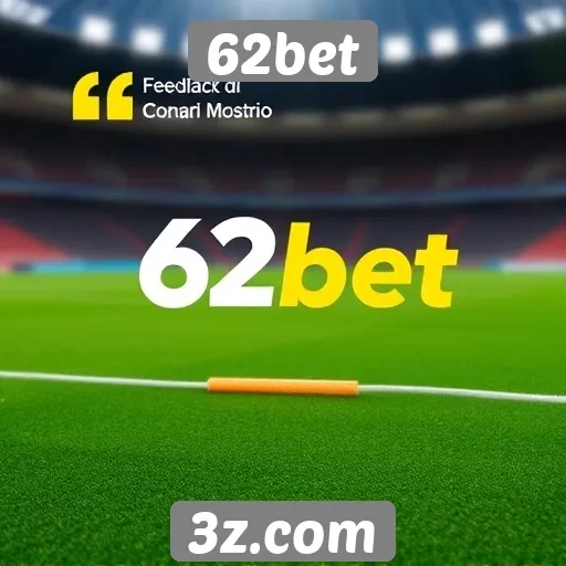 Feedback de usuários sobre o 62bet